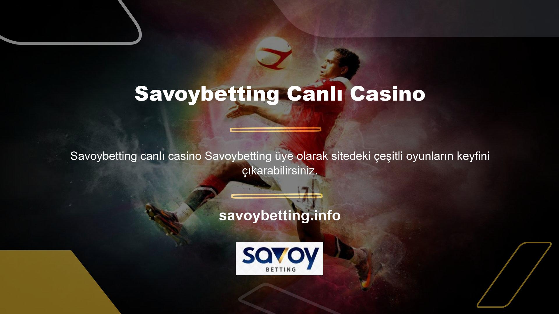 Savoybetting Canlı Casino ise gerçek bir casino atmosferi yaratmaktadır